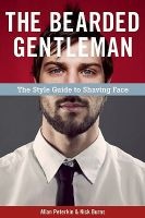 The Bearded Gentleman - The Style Guide to Shaving Face (Paperback) - Allan Peterkin Photo
