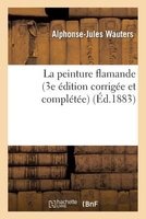 La Peinture Flamande (3e Edition Corrigee Et Completee) (French, Paperback) - Alphonse Jules Wauters Photo