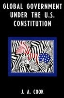 Global Government Under the U.S. Constitution (Paperback) - Ja Cook Photo