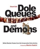 Dole Queues and Demons - British Election Posters from the Conservative Party Archive (Paperback) - Stuart Ball Photo