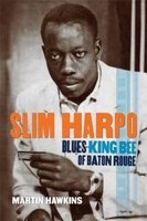 Slim Harpo - Blues King Bee of Baton Rouge (Hardcover) - Martin Hawkins Photo