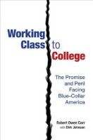 Working Class to College - The Promise and Peril Facing Blue-Collar America (Hardcover) - Robert Owen Carr Photo