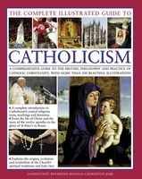 The Complete Visual Guide to Catholicismm - A Comprehensive Guide to the History, Philosophy and Practice of Catholic Christianity, with Over 500 Beautiful Illustrations (Paperback) - Reverend Ronald Creighton Jobe Photo