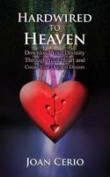Hardwired to Heaven - Download Your Divinity Through Your Heart and Create Your Deepest Desires (Paperback) - Joan Cerio Photo