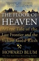 The Floor of Heaven - A True Tale of the Last Frontier and the Yukon Gold Rush (Paperback) - Howard Blum Photo