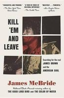 Kill 'em and Leave - Searching for James Brown and the American Soul (Paperback) - James McBride Photo