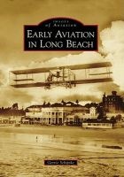 Early Aviation in Long Beach (Paperback) - Gerrie Schipske Photo