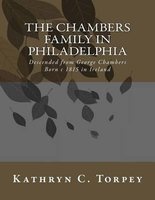 The Chambers Family in Philadelphia - Descended from George Chambers Born C 1815 in Ireland (Paperback) - Kathryn Chambers Torpey Photo