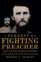 Forrest's Fighting Preacher: - David Campbell Kelley of Tennessee (Paperback, New) - Michael R Bradley Photo