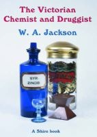 The Victorian Chemist and Druggist (Paperback) - W A Jackson Photo