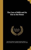 The Care of Milk and Its Use in the Home (Hardcover) - George M George Mason Whitaker Photo