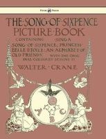 The Song of Sixpence Picture Book - Containing Sing a Song of Sixpence, Princess Belle Etoile, an Alphabet of Old Friends - Illustrated by  (Hardcover) - Walter Crane Photo