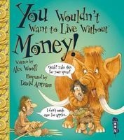 You Wouldn't Want to Live Without Money (Paperback) - Alex Woolf Photo
