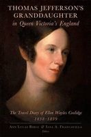 Thomas Jefferson's Granddaughter in Queen Victoria's England - The Travel Diary of , 1838-1839 (Paperback) - Ellen Wayles Coolidge Photo