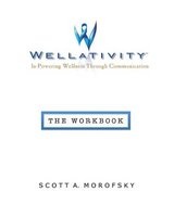 Wellativity - In-Powering Wellness Through Communication - The Workbook (Paperback) - Scott A Morofsky Photo