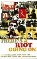 There's a Riot Going on - Revolutionaries, Rock Stars, and the Rise and Fall of 60s Counter-culture (Paperback, Main) - Peter Doggett Photo