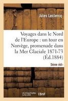 Voyages Dans Le Nord de L'Europe (5e Ed. - Un Tour En Norvege, Une Promenade Dans La Mer Glaciale (1871-1873) (French, Paperback) - LeClercq J Photo