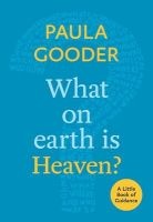 What on Earth is Heaven? - A Little Book of Guidance (Paperback) - Paula Gooder Photo