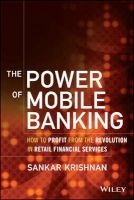 The Power of Mobile Banking - How to Profit from the Revolution in Retail Financial Services (Hardcover) - Sankar Krishnan Photo