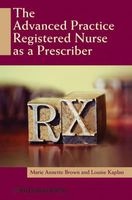 The Advanced Practice Registered Nurse as a Prescriber (Paperback, New) - Marie Annette Brown Photo