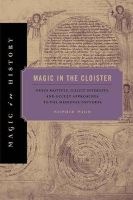Magic in the Cloister - Pious Motives, Illicit Interests, and Occult Approaches to the Medieval Universe (Paperback) - Sophie Page Photo