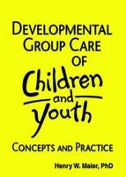 Developmental Group Care of Children and Youth - Concepts and Practice (Paperback) - Henry W Maier Photo