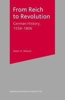 From Reich to Revolution - German History, 1558-1806 (Paperback, New) - Peter H Wilson Photo