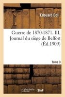 Guerre de 1870-1871. Journal Du Siege de Belfort Tome 3 (French, Paperback) - Dolle Photo
