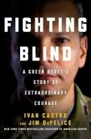 Fighting Blind - A Green Beret's Story of Extraordinary Courage (Hardcover) - Ivan Castro Photo