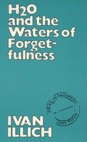 H2O and the Waters of Forgetfulness (Paperback) - Ivan Illich Photo