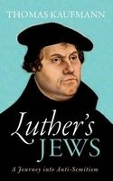 Luther's Jews - A Journey into Anti-Semitism (Hardcover) - Thomas Kaufmann Photo