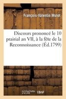 Discours Prononce Le 10 Prairial an VII, a la Fete de La Reconnoissance (French, Paperback) - Mulot F V Photo