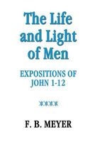 The Life and Light of Men - John 1-12 (Paperback) - Frederick Meyer Photo