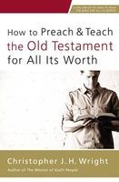 How to Preach and Teach the Old Testament for All its Worth (Paperback) - Christopher JH Wright Photo