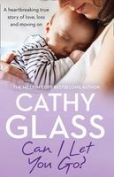 Can I Let You Go? - A Heartbreaking True Story of Love, Loss and Moving on (Paperback) - Cathy Glass Photo