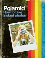  - How to Take Instant Photos (Hardcover) - Polaroid Photo