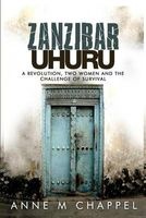 Zanzibar Uhuru - Revolution, Two Women and the Challenge of Survival (Paperback) - Anne M Chappel Photo