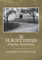 The Hastings of Boylston, Massachusetts (Paperback) - Gordon H Hastings Photo