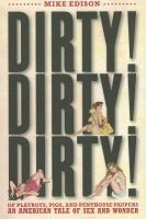 Dirty! Dirty! Dirty! - Of Playboys, Pigs, and Penthouse Paupers-An American Tale of Sex and Wonder (Paperback) - Mike Edison Photo