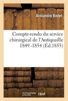 Compte-Rendu Du Service Chirurgical de L'Antiquaille 1849 -1854 (French, Paperback) - Alexandre Rodet Photo