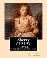 Sherry (1919). by -  and By: C. Allan Gilbert(september 3, 1873 - April 20, 1929): A Novel (World's Classic's) (Paperback) - George Barr McCutcheon Photo