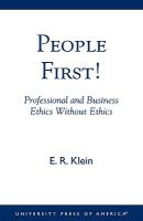 People First! - Professional and Business Ethics without Ethics (Paperback) - E R Klein Photo
