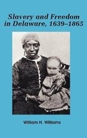 Slavery and Freedom in Delaware, 1639-1865 (Hardcover) - William H Williams Photo