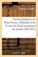 Navires-Hopitaux de Terre-Neuve, D'Islande Et de La Mer Du Nord Et Maisons de Marins (French, Paperback) - Charles Le Goffic Photo