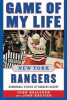Game of My Life New York Rangers - Memorable Stories of Rangers Hockey (Hardcover) - John Halligan Photo