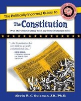 The Politically Incorrect Guide To The Constitution (Paperback) - Kevin R C Gutzman Photo