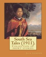 South Sea Tales (1911). by - : South Sea Tales (1911) Is a Collection of Short Stories Written by . Most Stories Are Set in Island Communities, Like Those of Hawaii, or Are Set Aboard a Ship. (Paperback) - Jack London Photo