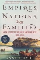 Empires, Nations, and Families - A New History of the North American West, 1800-1860 (Paperback) - Anne F Hyde Photo