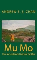 Mu Mo - The Accidental Monk Golfer (Paperback) - MR Andrew S S Chan Photo