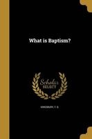 What Is Baptism? (Paperback) - T B Kingsbury Photo